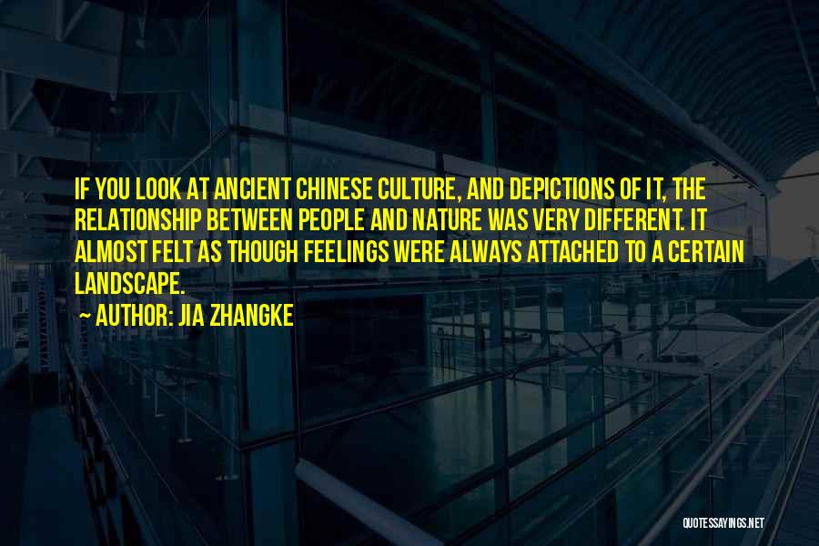 Jia Zhangke Quotes: If You Look At Ancient Chinese Culture, And Depictions Of It, The Relationship Between People And Nature Was Very Different.