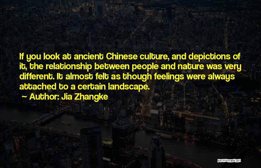 Jia Zhangke Quotes: If You Look At Ancient Chinese Culture, And Depictions Of It, The Relationship Between People And Nature Was Very Different.
