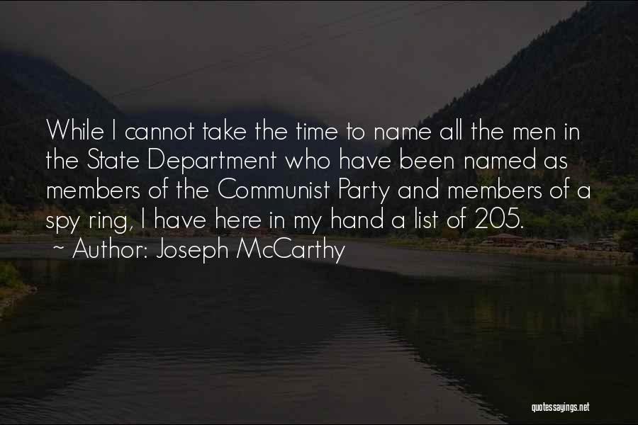 Joseph McCarthy Quotes: While I Cannot Take The Time To Name All The Men In The State Department Who Have Been Named As