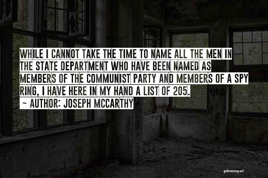 Joseph McCarthy Quotes: While I Cannot Take The Time To Name All The Men In The State Department Who Have Been Named As