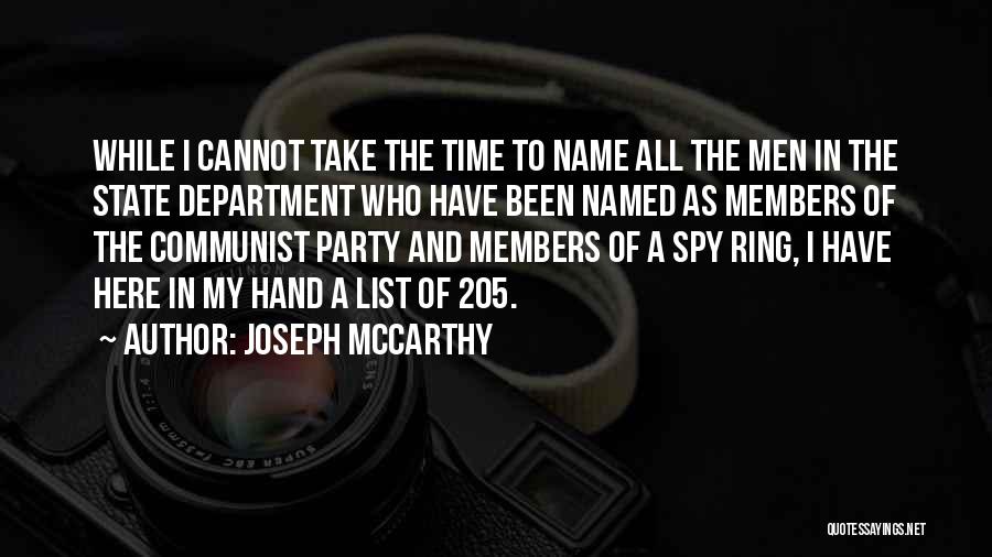 Joseph McCarthy Quotes: While I Cannot Take The Time To Name All The Men In The State Department Who Have Been Named As