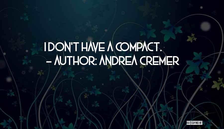 Andrea Cremer Quotes: I Don't Have A Compact.