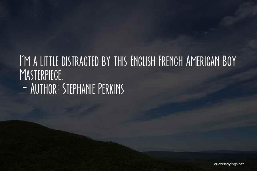 Stephanie Perkins Quotes: I'm A Little Distracted By This English French American Boy Masterpiece.