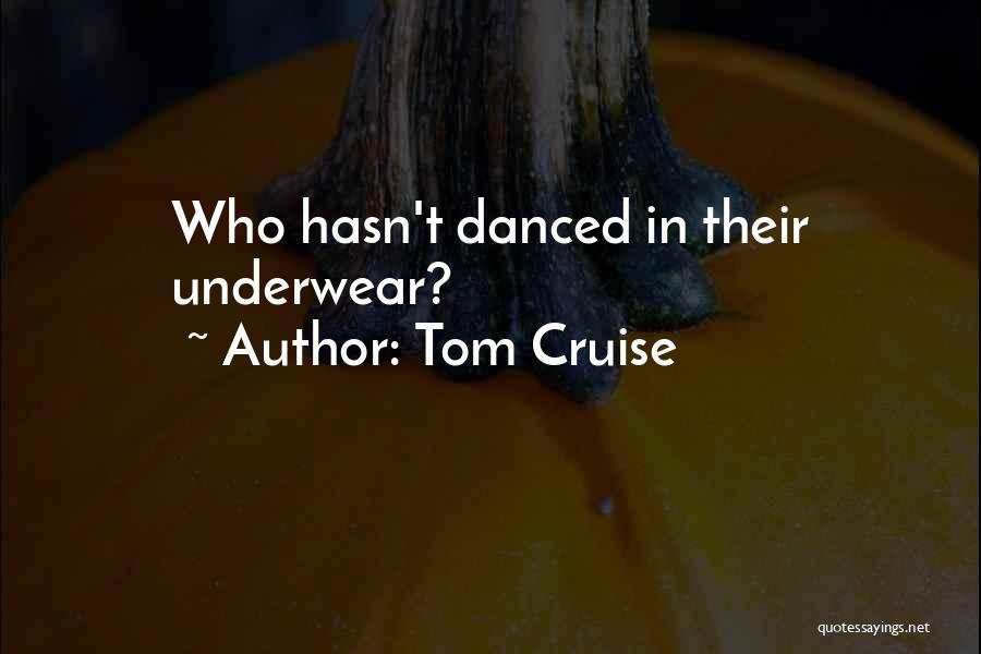 Tom Cruise Quotes: Who Hasn't Danced In Their Underwear?