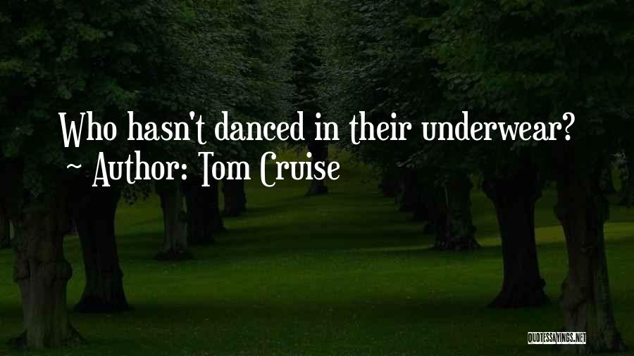 Tom Cruise Quotes: Who Hasn't Danced In Their Underwear?