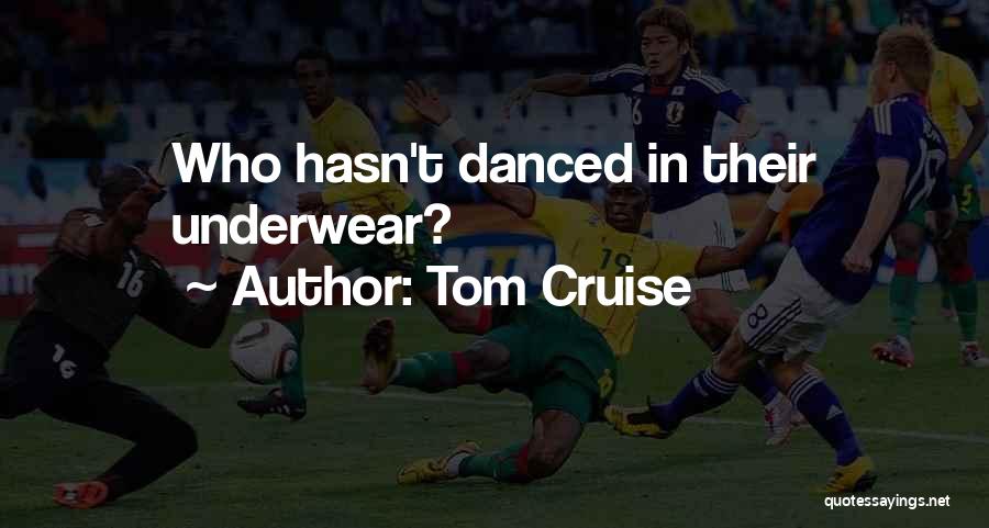 Tom Cruise Quotes: Who Hasn't Danced In Their Underwear?