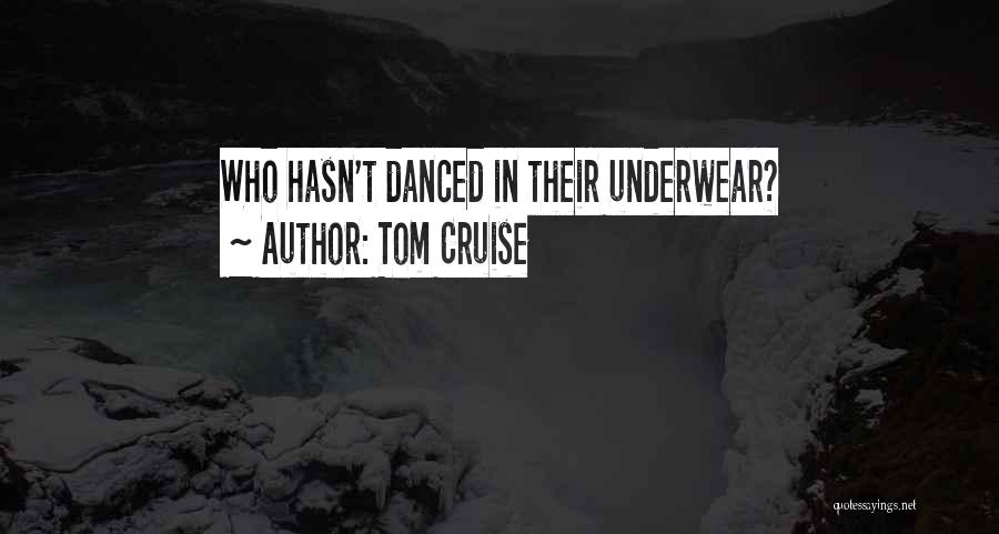 Tom Cruise Quotes: Who Hasn't Danced In Their Underwear?