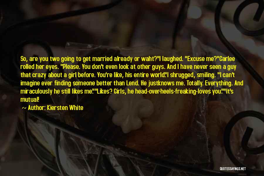 Kiersten White Quotes: So, Are You Two Going To Get Married Already Or Waht?i Laughed. Excuse Me?carlee Rolled Her Eyes. Please. You Don't