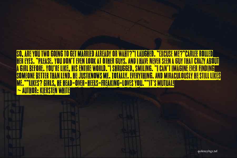 Kiersten White Quotes: So, Are You Two Going To Get Married Already Or Waht?i Laughed. Excuse Me?carlee Rolled Her Eyes. Please. You Don't