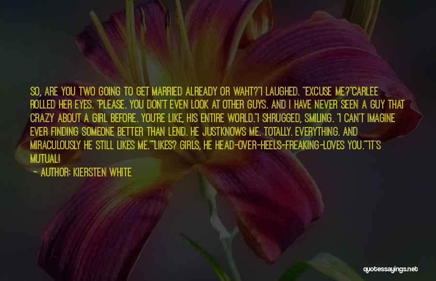 Kiersten White Quotes: So, Are You Two Going To Get Married Already Or Waht?i Laughed. Excuse Me?carlee Rolled Her Eyes. Please. You Don't