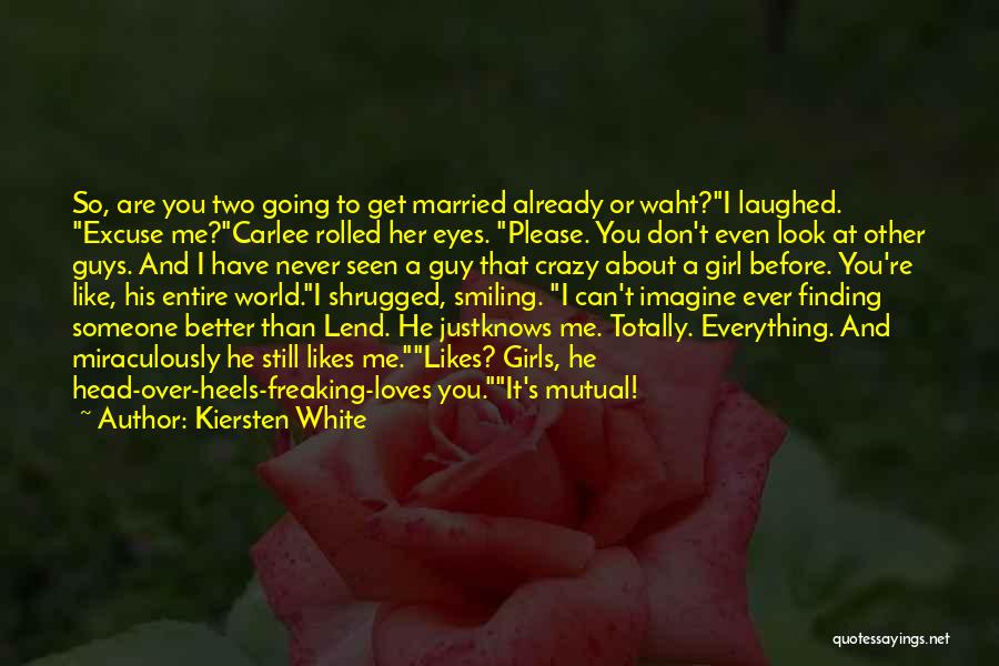 Kiersten White Quotes: So, Are You Two Going To Get Married Already Or Waht?i Laughed. Excuse Me?carlee Rolled Her Eyes. Please. You Don't