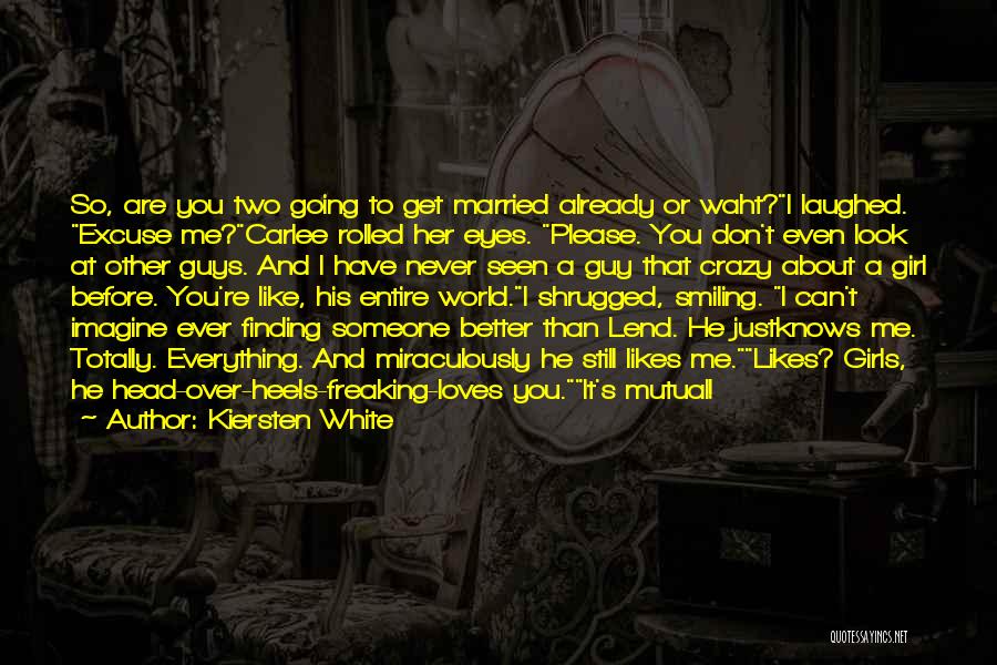 Kiersten White Quotes: So, Are You Two Going To Get Married Already Or Waht?i Laughed. Excuse Me?carlee Rolled Her Eyes. Please. You Don't