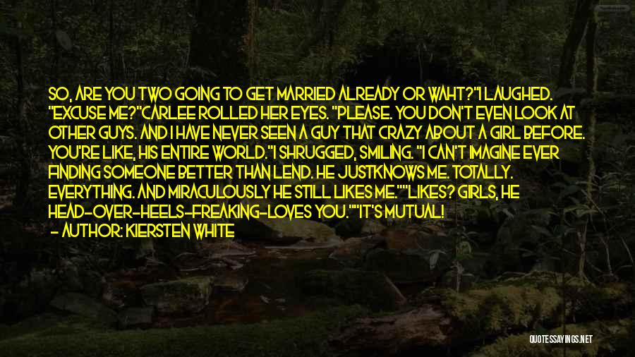 Kiersten White Quotes: So, Are You Two Going To Get Married Already Or Waht?i Laughed. Excuse Me?carlee Rolled Her Eyes. Please. You Don't