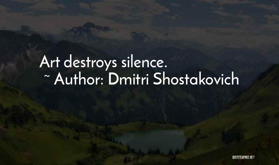 Dmitri Shostakovich Quotes: Art Destroys Silence.