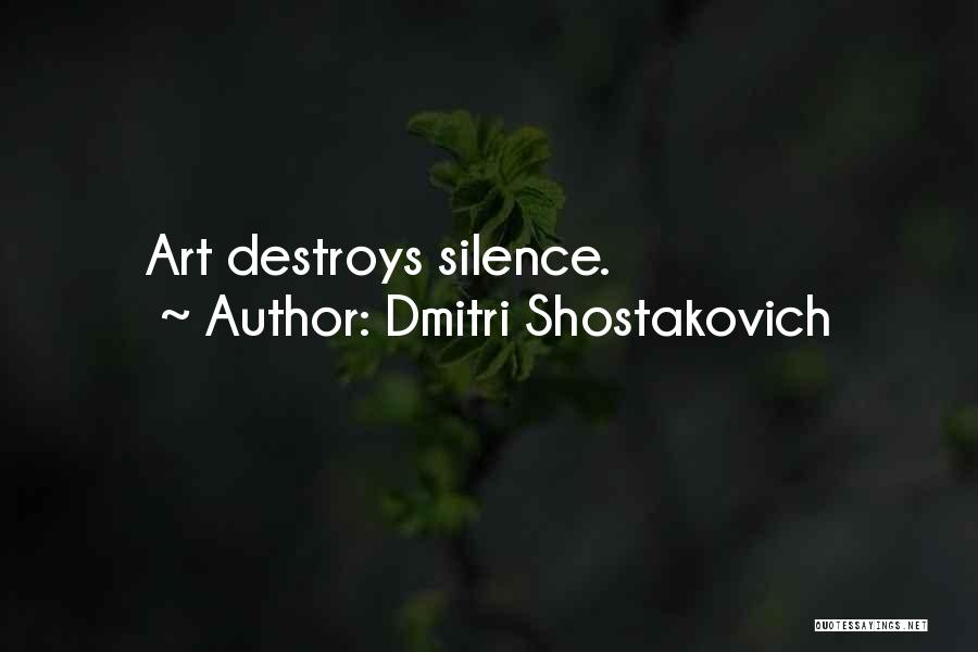 Dmitri Shostakovich Quotes: Art Destroys Silence.