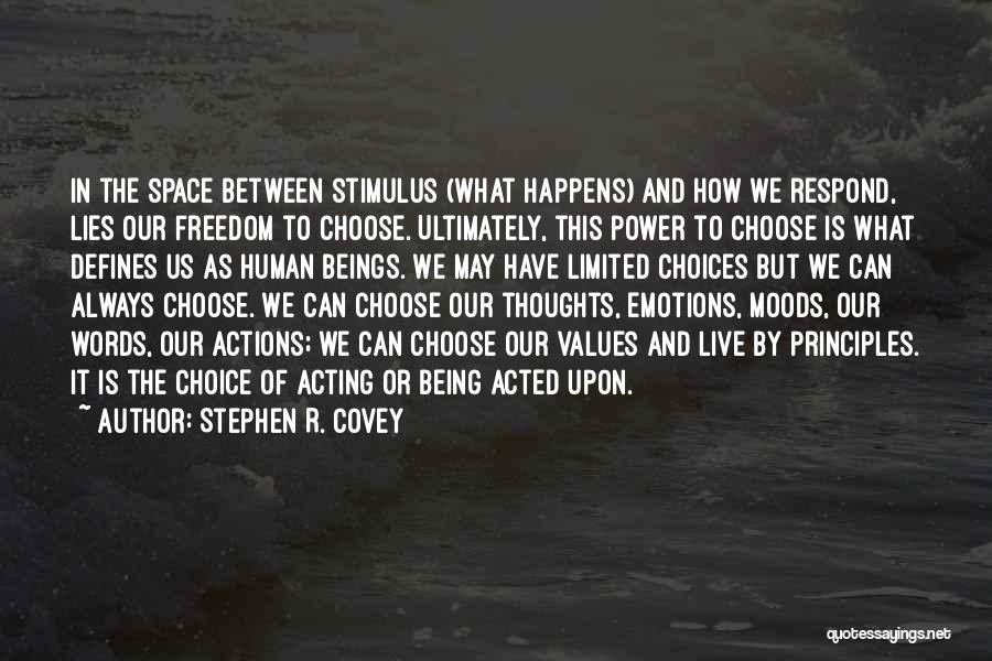 Stephen R. Covey Quotes: In The Space Between Stimulus (what Happens) And How We Respond, Lies Our Freedom To Choose. Ultimately, This Power To