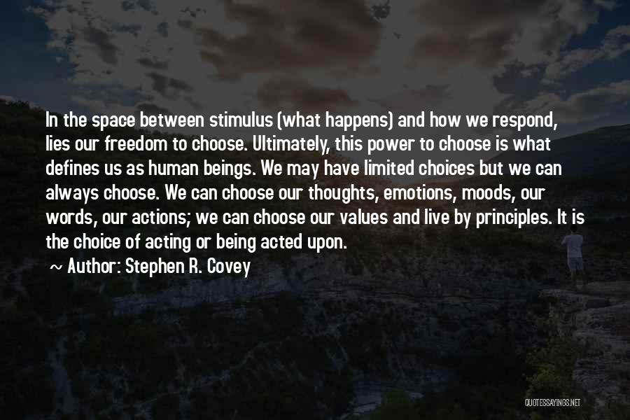 Stephen R. Covey Quotes: In The Space Between Stimulus (what Happens) And How We Respond, Lies Our Freedom To Choose. Ultimately, This Power To