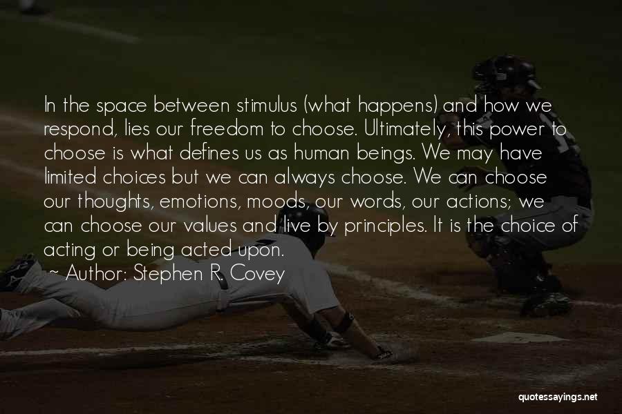 Stephen R. Covey Quotes: In The Space Between Stimulus (what Happens) And How We Respond, Lies Our Freedom To Choose. Ultimately, This Power To