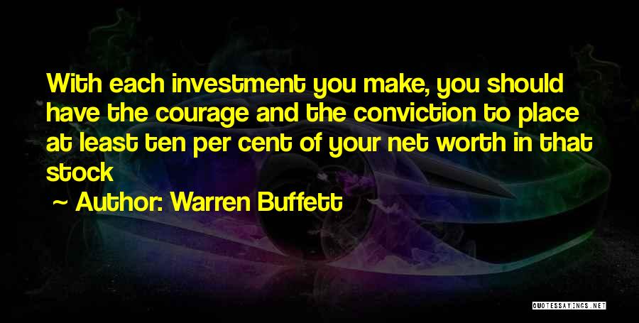 Warren Buffett Quotes: With Each Investment You Make, You Should Have The Courage And The Conviction To Place At Least Ten Per Cent