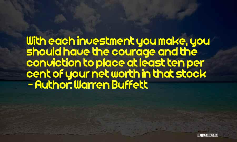 Warren Buffett Quotes: With Each Investment You Make, You Should Have The Courage And The Conviction To Place At Least Ten Per Cent