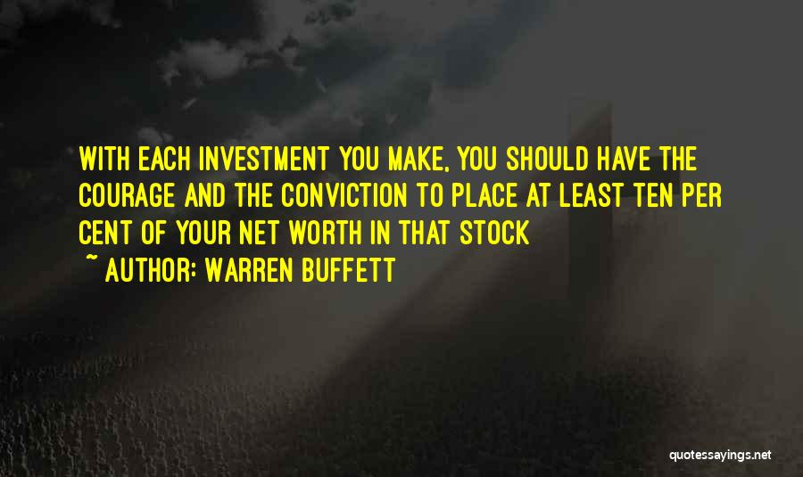 Warren Buffett Quotes: With Each Investment You Make, You Should Have The Courage And The Conviction To Place At Least Ten Per Cent