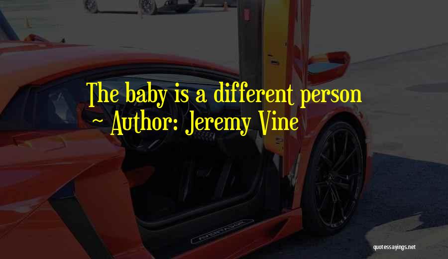 Jeremy Vine Quotes: The Baby Is A Different Person