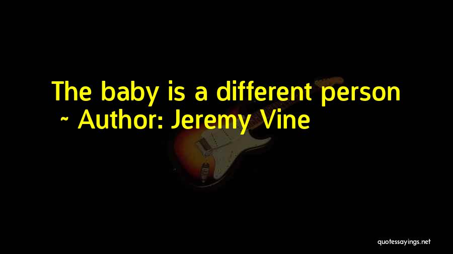 Jeremy Vine Quotes: The Baby Is A Different Person