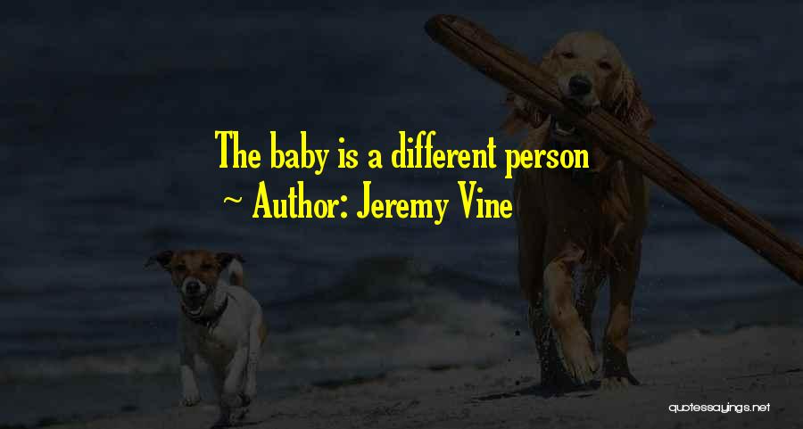 Jeremy Vine Quotes: The Baby Is A Different Person