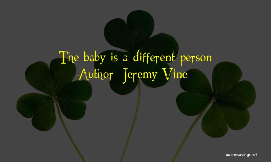 Jeremy Vine Quotes: The Baby Is A Different Person