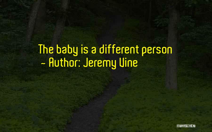 Jeremy Vine Quotes: The Baby Is A Different Person