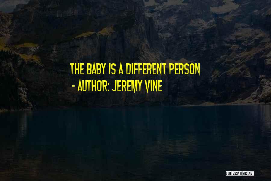 Jeremy Vine Quotes: The Baby Is A Different Person