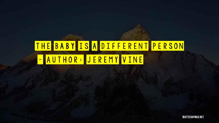 Jeremy Vine Quotes: The Baby Is A Different Person