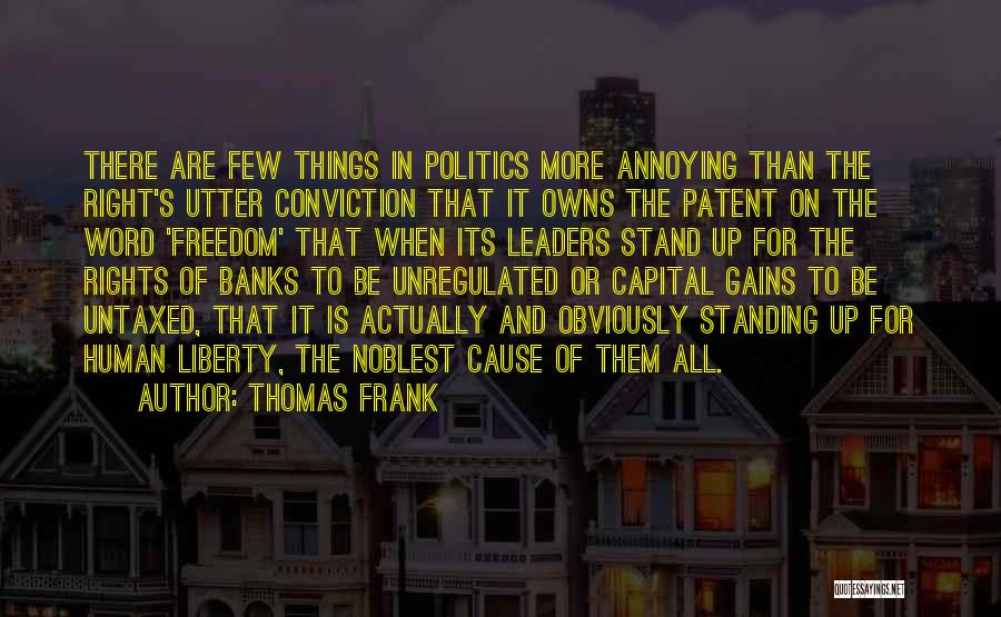 Thomas Frank Quotes: There Are Few Things In Politics More Annoying Than The Right's Utter Conviction That It Owns The Patent On The