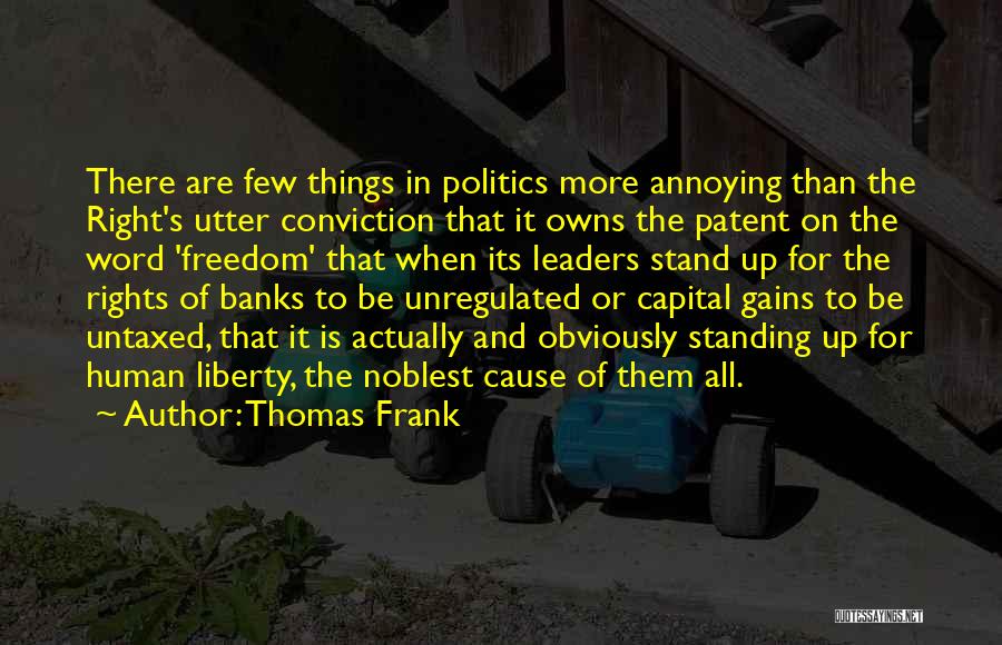 Thomas Frank Quotes: There Are Few Things In Politics More Annoying Than The Right's Utter Conviction That It Owns The Patent On The