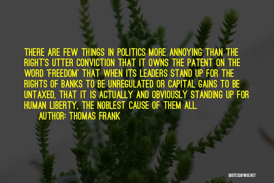 Thomas Frank Quotes: There Are Few Things In Politics More Annoying Than The Right's Utter Conviction That It Owns The Patent On The