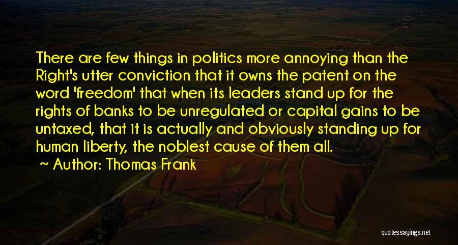 Thomas Frank Quotes: There Are Few Things In Politics More Annoying Than The Right's Utter Conviction That It Owns The Patent On The