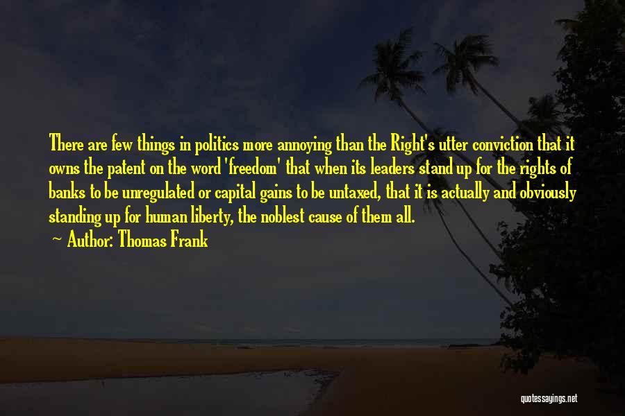 Thomas Frank Quotes: There Are Few Things In Politics More Annoying Than The Right's Utter Conviction That It Owns The Patent On The