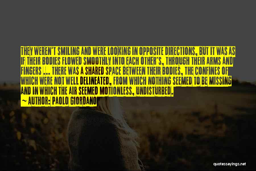 Paolo Giordano Quotes: They Weren't Smiling And Were Looking In Opposite Directions, But It Was As If Their Bodies Flowed Smoothly Into Each