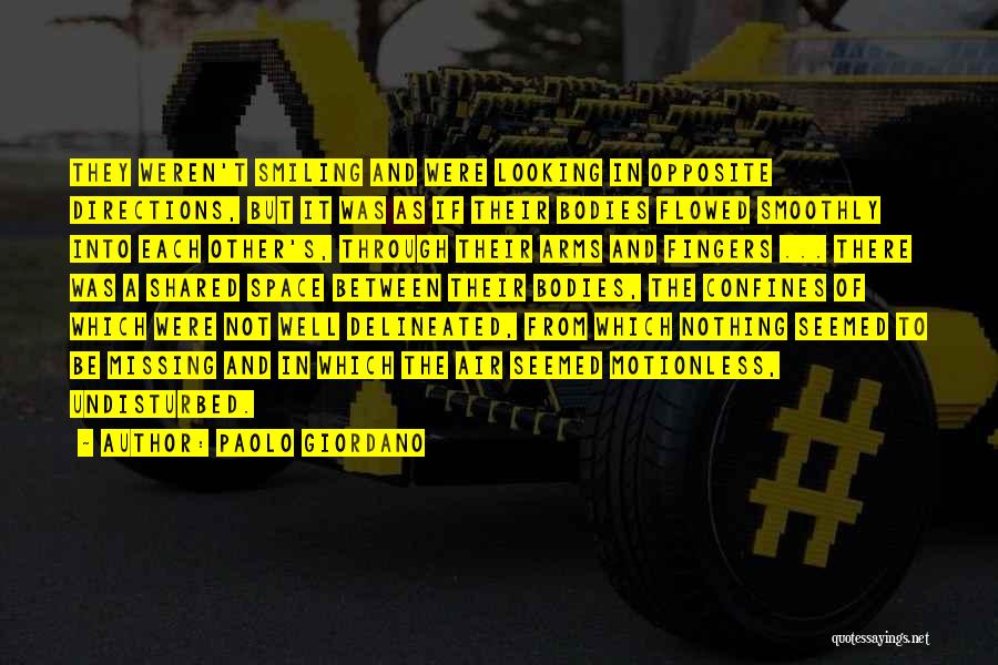 Paolo Giordano Quotes: They Weren't Smiling And Were Looking In Opposite Directions, But It Was As If Their Bodies Flowed Smoothly Into Each