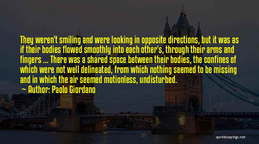 Paolo Giordano Quotes: They Weren't Smiling And Were Looking In Opposite Directions, But It Was As If Their Bodies Flowed Smoothly Into Each