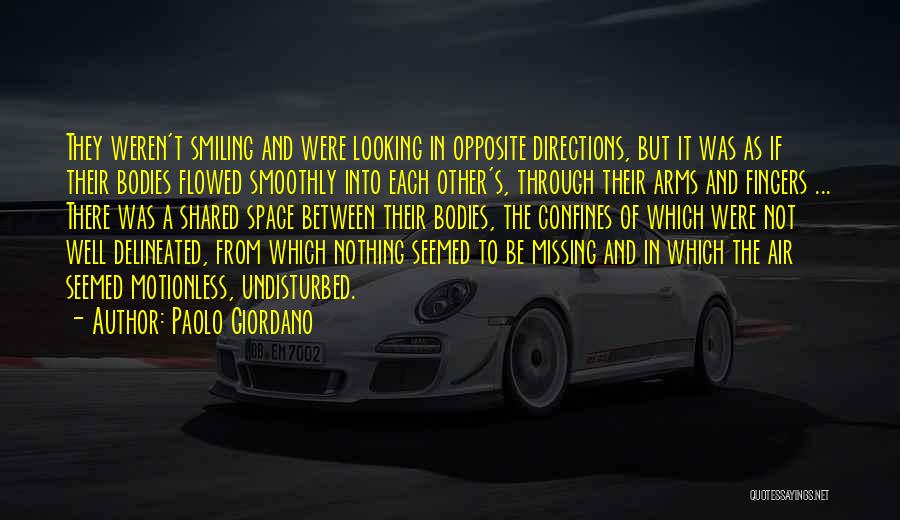 Paolo Giordano Quotes: They Weren't Smiling And Were Looking In Opposite Directions, But It Was As If Their Bodies Flowed Smoothly Into Each