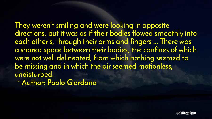 Paolo Giordano Quotes: They Weren't Smiling And Were Looking In Opposite Directions, But It Was As If Their Bodies Flowed Smoothly Into Each