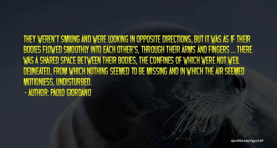 Paolo Giordano Quotes: They Weren't Smiling And Were Looking In Opposite Directions, But It Was As If Their Bodies Flowed Smoothly Into Each