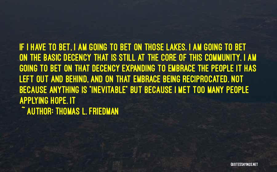 Thomas L. Friedman Quotes: If I Have To Bet, I Am Going To Bet On Those Lakes. I Am Going To Bet On The