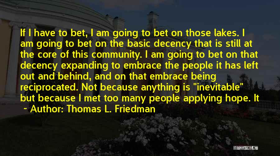 Thomas L. Friedman Quotes: If I Have To Bet, I Am Going To Bet On Those Lakes. I Am Going To Bet On The