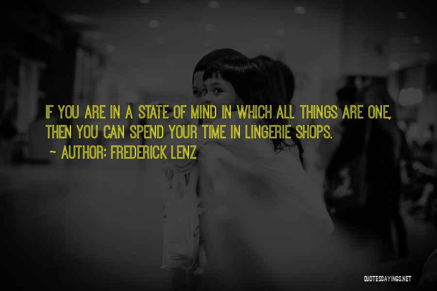 Frederick Lenz Quotes: If You Are In A State Of Mind In Which All Things Are One, Then You Can Spend Your Time