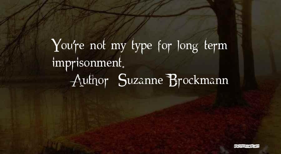 Suzanne Brockmann Quotes: You're Not My Type For Long-term Imprisonment.