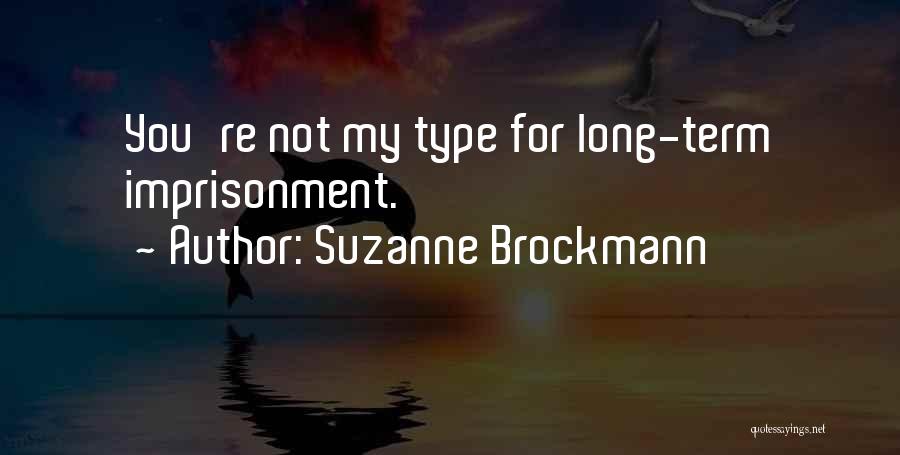 Suzanne Brockmann Quotes: You're Not My Type For Long-term Imprisonment.