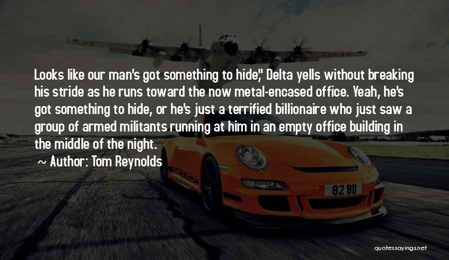 Tom Reynolds Quotes: Looks Like Our Man's Got Something To Hide, Delta Yells Without Breaking His Stride As He Runs Toward The Now