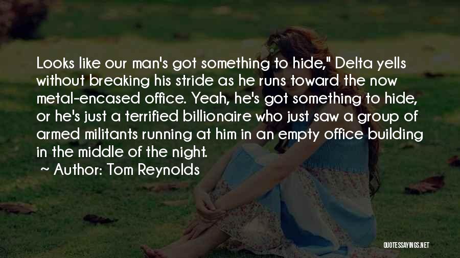 Tom Reynolds Quotes: Looks Like Our Man's Got Something To Hide, Delta Yells Without Breaking His Stride As He Runs Toward The Now